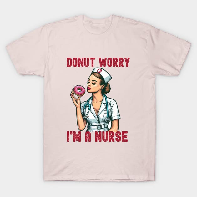 Donut worry I'm a Nurse T-Shirt by Japanese Fever